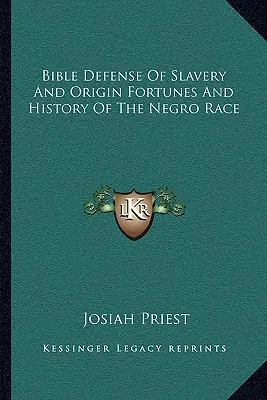 A rabszolgaság bibliai védelme és a néger faj eredete, szerencséje és története - Bible Defense of Slavery and Origin Fortunes and History of the Negro Race