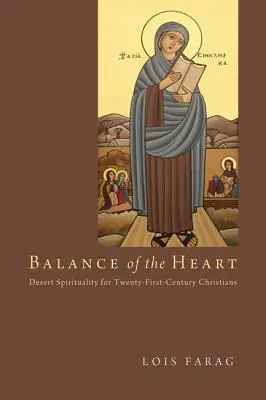 A szív egyensúlya: A sivatagi lelkiség a huszonegyedik századi keresztények számára - Balance of the Heart: Desert Spirituality for Twenty-First-Century Christians