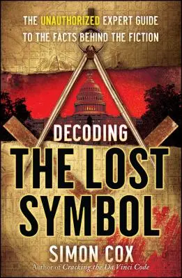 Az elveszett szimbólum megfejtése: A fikció mögötti tények szakértői útmutatója - Decoding the Lost Symbol: The Unauthorized Expert Guide to the Facts Behind the Fiction