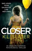 Closer: Egy abszolút lebilincselő pszichológiai thriller - Closer: An Absolutely Gripping Psychological Thriller