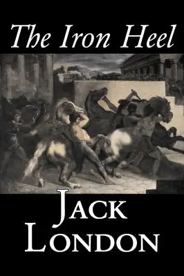 The Iron Heel by Jack London, Fiction, Akció és kaland, Fiction - The Iron Heel by Jack London, Fiction, Action & Adventure