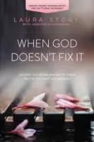 Amikor Isten nem hozza rendbe: Megtanulni Isten tervei szerint járni a sajátjaink helyett - When God Doesn't Fix It: Learning to Walk in God's Plans Instead of Our Own