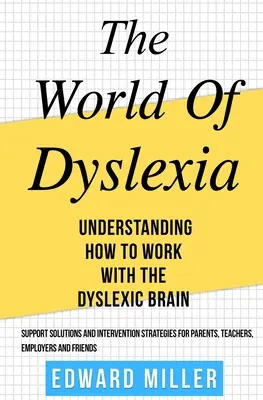 A diszlexia világa: A diszlexiás agyvelővel való munka megértése. Keresse meg a legjobb támogatási megoldásokat és beavatkozási stratégiákat a Par - The World of Dyslexia: Understanding How to Work with the Dyslexic Brain. Find the best Support Solutions and Intervention Strategies for Par