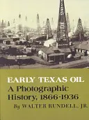 Korai texasi olaj: A Photographic History, 1866-1936 - Early Texas Oil: A Photographic History, 1866-1936