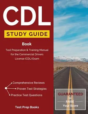 CDL Study Guide Book: Tesztfelkészítő és képzési kézikönyv a kereskedelmi vezetői engedély (CDL) vizsgához - CDL Study Guide Book: Test Preparation & Training Manual for the Commercial Drivers License (CDL) Exam