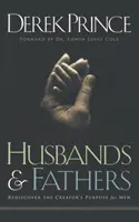 Férjek és apák: Fedezd fel újra a Teremtő célját a férfiak számára - Husbands and Fathers: Rediscover the Creator's purpose for men