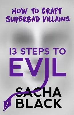 13 lépés a gonoszhoz: Hogyan készítsünk szupergonosz gonosztevőket - 13 Steps to Evil: How to Craft Superbad Villains