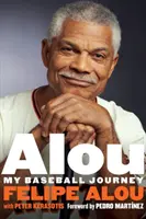 Alou: Alou: My Baseball Journey - Alou: My Baseball Journey