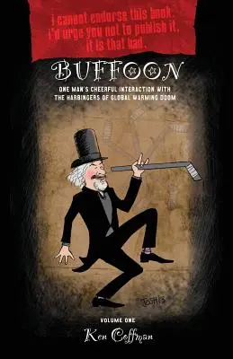 Buffoon: Egy ember vidám interakciója a globális felmelegedés végzetének hírnökeivel - Buffoon: One Man's Cheerful Interaction with the Harbingers of Global Warming Doom