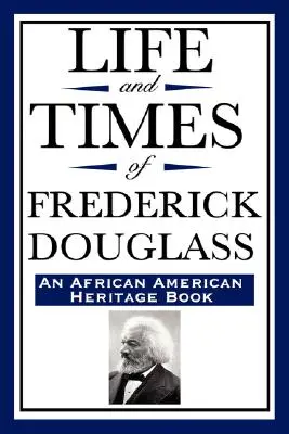 Life and Times of Frederick Douglass (egy afroamerikai örökségkönyv) - Life and Times of Frederick Douglass (an African American Heritage Book)