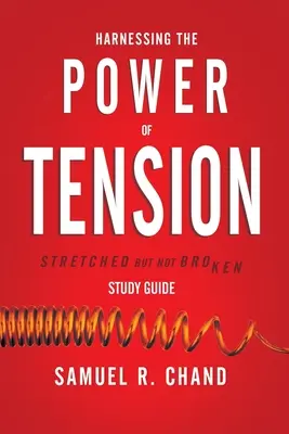 A feszültség erejének hasznosítása - Tanulmányi útmutató: Stretched but Not Broken - Harnessing the Power of Tension - Study Guide: Stretched but Not Broken