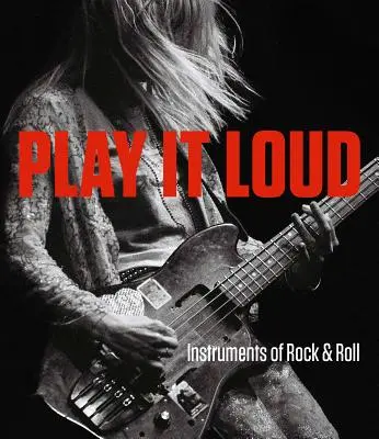 Play It Loud: A rock & roll hangszerei - Play It Loud: Instruments of Rock & Roll
