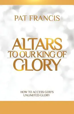 Oltárok a dicsőség királyának: Hogyan férhetünk hozzá Isten korlátlan dicsőségéhez? - Altars to Our King of Glory: How to Access God's Unlimited Glory