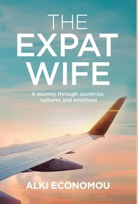 A külföldi feleség: Utazás országokon, kultúrákon és érzelmeken át - The Expat Wife: A Journey through Countries, Cultures, and Emotions