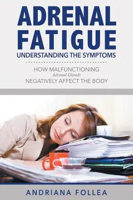 Adrenal Fatigue: A tünetek megértése - Hogyan hat negatívan a szervezetre a mellékvesék rossz működése? - Adrenal Fatigue: Understanding the Symptoms - How Malfunctioning Adrenal Glands Negatively Affect the Body