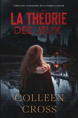 La Thorie Des Jeux: Crimes et enqutes: Thriller judiciaires de Katerina Carter - La Thorie Des Jeux: Crimes et enqutes: Thrillers judiciaires de Katerina Carter