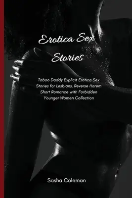 Erotika Szex történetek: Tabu apu explicit erotika szex történetek leszbikusoknak, fordított hárem rövid románc tiltott fiatalabb nőkkel Collec - Erotica Sex Stories: Taboo Daddy Explicit Erotica Sex Stories for Lesbians, Reverse Harem Short Romance with Forbidden Younger Women Collec