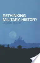 A hadtörténelem újragondolása - Rethinking Military History