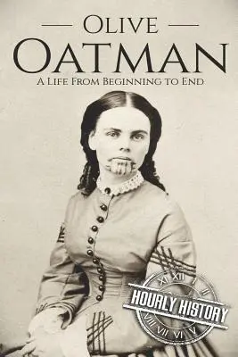 Olive Oatman: Egy élet a kezdetektől a végéig - Olive Oatman: A Life From Beginning to End