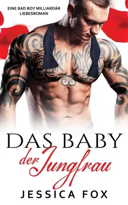 The Virgin's Baby: A Bad Boy Milliardr Romance Novel (A szűz gyermeke: Egy rosszfiú milliomos romantikus regénye) - Das Baby der Jungfrau: Eine Bad Boy Milliardr Liebesroman