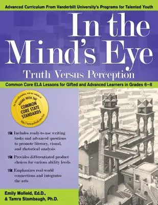 In the Mind's Eye: Igazság kontra észlelés, Ela Lessons for Gifted and Advanced Learners for Grades 6-8 - In the Mind's Eye: Truth Versus Perception, Ela Lessons for Gifted and Advanced Learners in Grades 6-8