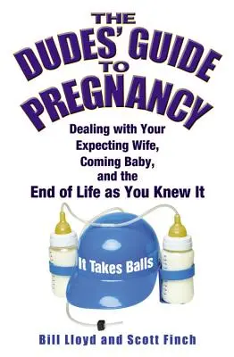 A haverok útmutatója a terhességhez: A várandós feleséged, a születendő baba és az életed végének kezelése, ahogyan eddig ismerted - The Dudes' Guide to Pregnancy: Dealing with Your Expecting Wife, Coming Baby, and the End of Life as You Knew It