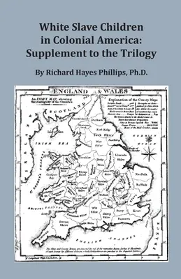 Fehér rabszolgagyerekek a gyarmati Amerikában: Kiegészítés a trilógiához - White Slave Children in Colonial America: Supplement to the Trilogy