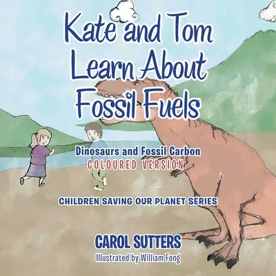 Kate és Tom tanul a fosszilis tüzelőanyagokról: Dinoszauruszok és a fosszilis szén (színes változat) - Kate and Tom Learn About Fossil Fuels: Dinosaurs and Fossil Carbon (Coloured Version)