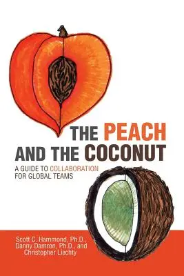 A barack és a kókuszdió: Útmutató az együttműködéshez globális csapatok számára - The Peach and the Coconut: A Guide to Collaboration for Global Teams