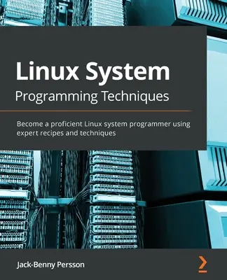 Linux rendszerprogramozási technikák: Legyél profi Linux rendszerprogramozó a szakértői receptek és technikák segítségével - Linux System Programming Techniques: Become a proficient Linux system programmer using expert recipes and techniques