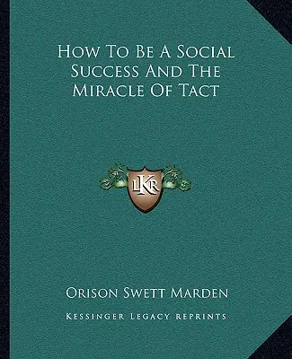 Hogyan legyünk társadalmi sikeresek és a taktika csodája - How To Be A Social Success And The Miracle Of Tact