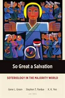 Oly nagy üdvösség: Szoteriológia a többségi világban - So Great a Salvation: Soteriology in the Majority World