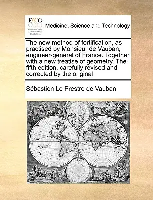 Az erődítés új módszere, ahogyan Monsieur de Vauban, Franciaország főmérnöke gyakorolta. Egy új geometriai értekezéssel együtt. az ötödik kiadás. - The New Method of Fortification, as Practised by Monsieur de Vauban, Engineer-General of France. Together with a New Treatise of Geometry. the Fifth E