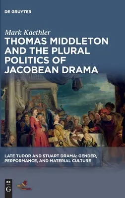 Thomas Middleton és a jakobinus dráma plurális politikája - Thomas Middleton and the Plural Politics of Jacobean Drama