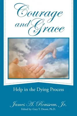 Bátorság és kegyelem: Segítség a haldoklás folyamatában - Courage and Grace: Help in the Dying Process