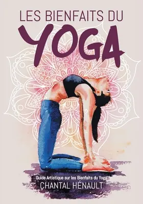 Les Bienfaits du Yoga: Guide Artistique sur les Bienfaits du Yoga (Művészi útmutató a jóga előnyeiről) - Les Bienfaits du Yoga: Guide Artistique sur les Bienfaits du Yoga