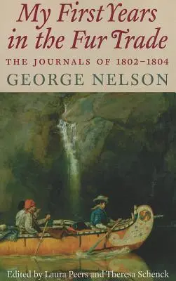 Az első éveim a szőrmekereskedelemben: Naplók 1802-1804-ből - My First Years in the Fur Trade: The Journals of 1802-1804