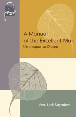 A kiváló ember kézikönyve: Uttamapurisa Dipani - A Manual of the Excellent Man: Uttamapurisa Dipani