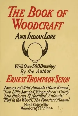 Fakitermelés és indián tudományok: Klasszikus útmutató az amerikai cserkészek egyik alapító atyjától - Woodcraft and Indian Lore: A Classic Guide from a Founding Father of the Boy Scouts of America