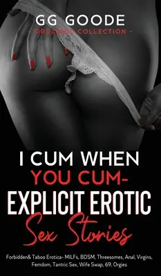 I Cum When You Cum - Explicit Erotic Sex Stories: Tiltott és tabu erotika - MILF-ek, BDSM, Hármasban, Anál, Femdom, Tantrikus szex, Feleségcsere, Szerepjáték, Feleségcsere, Tantrikus szex, Tiltott és tabu erotika - MILF-ek, BDSM, Háromszemélyes szex. - I Cum When You Cum - Explicit Erotic Sex Stories: Forbidden & Taboo Erotica- MILFs, BDSM, Threesomes, Anal, Femdom, Tantric Sex, Wife Swapping, Rolepl