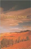 Xenophon visszavonulása: Görögország, Perzsia és az aranykor vége - Xenophon's Retreat: Greece, Persia, and the End of the Golden Age