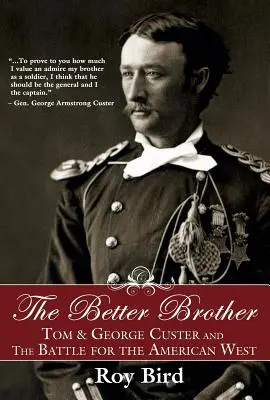 A jobb testvér: Tom és George Custer és az amerikai nyugatért folytatott csata - The Better Brother: Tom & George Custer and the Battle for the American West