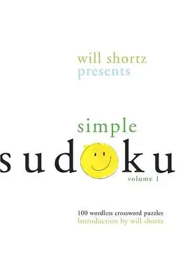 Will Shortz bemutatja az egyszerű szudokut: 100 szó nélküli keresztrejtvény; 1. kötet - Will Shortz Presents Simple Sudoku: 100 Wordless Crossword Puzzles; Volume 1