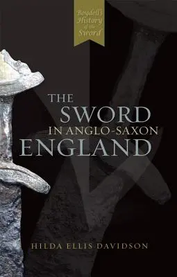 A kard az angolszász Angliában: A régészet és az irodalom - The Sword in Anglo-Saxon England: Its Archaeology and Literature