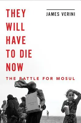 Most kell meghalniuk: Moszul és a kalifátus bukása - They Will Have to Die Now: Mosul and the Fall of the Caliphate