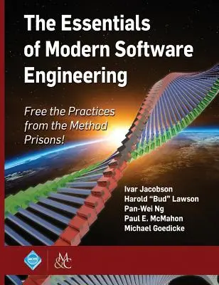 A modern szoftverfejlesztés alapjai: Szabadítsuk ki a gyakorlatokat a módszerek börtönéből! - The Essentials of Modern Software Engineering: Free the Practices from the Method Prisons!