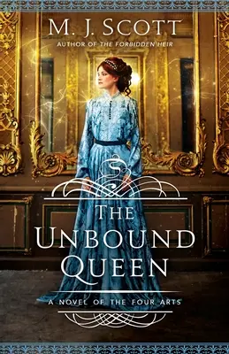 A kötetlen királynő: A Négy művészet regénye - The Unbound Queen: A Novel of The Four Arts