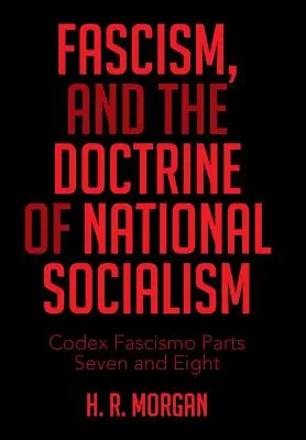 A fasizmus és a nemzetiszocializmus doktrínája: Codex Fascismo Hetedik és nyolcadik rész - Fascism, and the Doctrine of National Socialism: Codex Fascismo Parts Seven and Eight