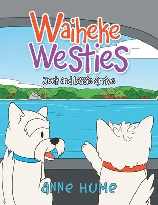 Waiheke Westies: Jock és Lassie megérkezik - Waiheke Westies: Jock and Lassie Arrive