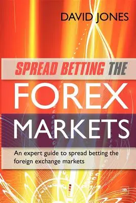 Spread fogadások a Forex piacokon: A szakértői útmutató a pénzkereséshez Spread Betting a devizapiacokon - Spread Betting the Forex Markets: An Expert Guide to Making Money Spread Betting the Foreign Exchange Markets